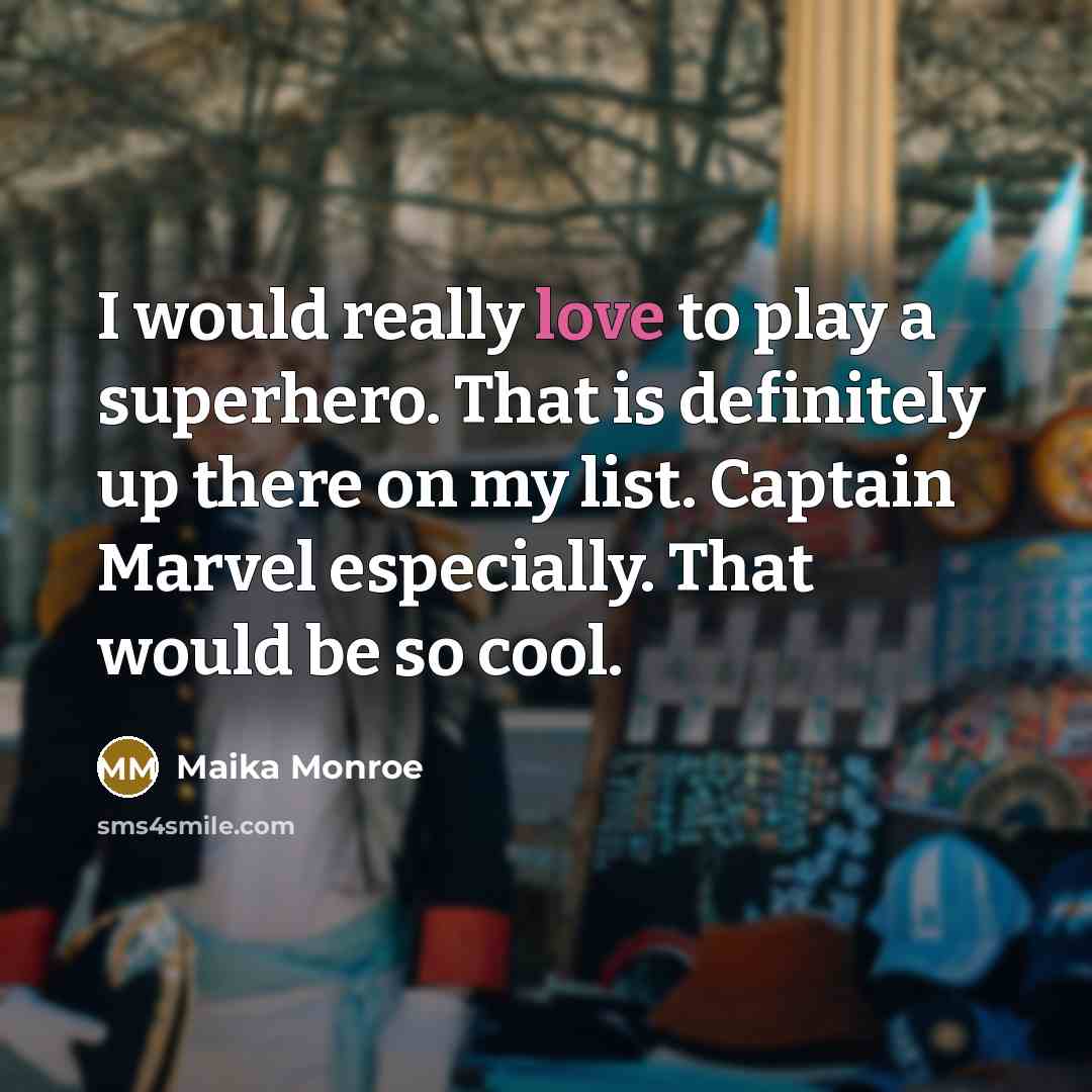 “I would really love to play a superhero. That is…” quote by Maika Monroe