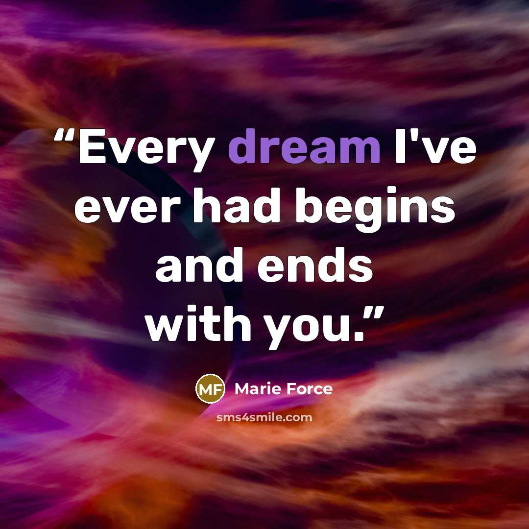 “Every dream I've ever had begins and ends with you.” quote by Marie Force