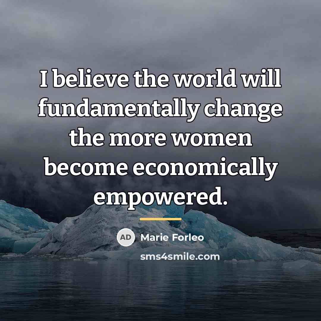 “I believe the world will fundamentally change the more women…” quote by Marie Forleo