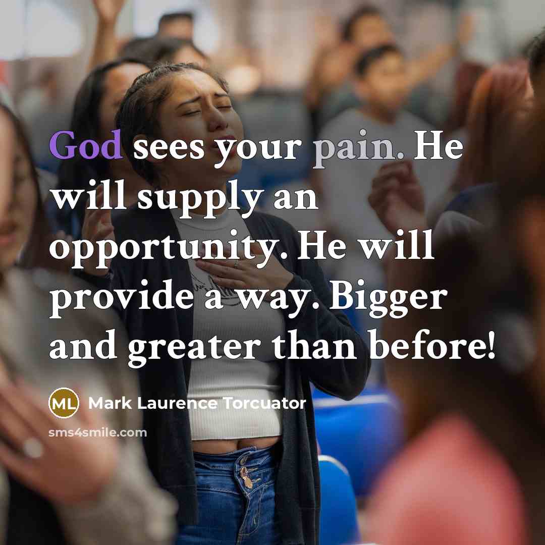 “God sees your pain. He will supply an opportunity. He…” quote by Mark Laurence Torcuator