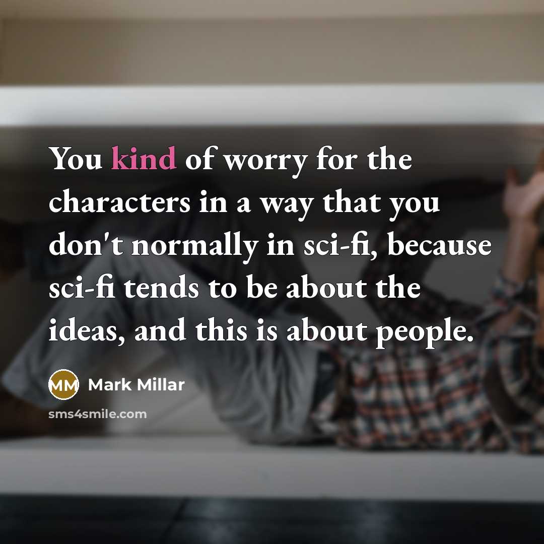 “You kind of worry for the characters in a way…” quote by Mark Millar