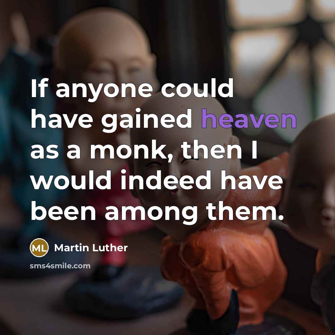 “If anyone could have gained heaven as a monk, then…” quote by Martin Luther