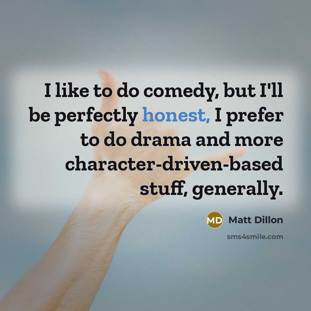 “I like to do comedy, but I'll be perfectly honest,…” quote by Matt Dillon