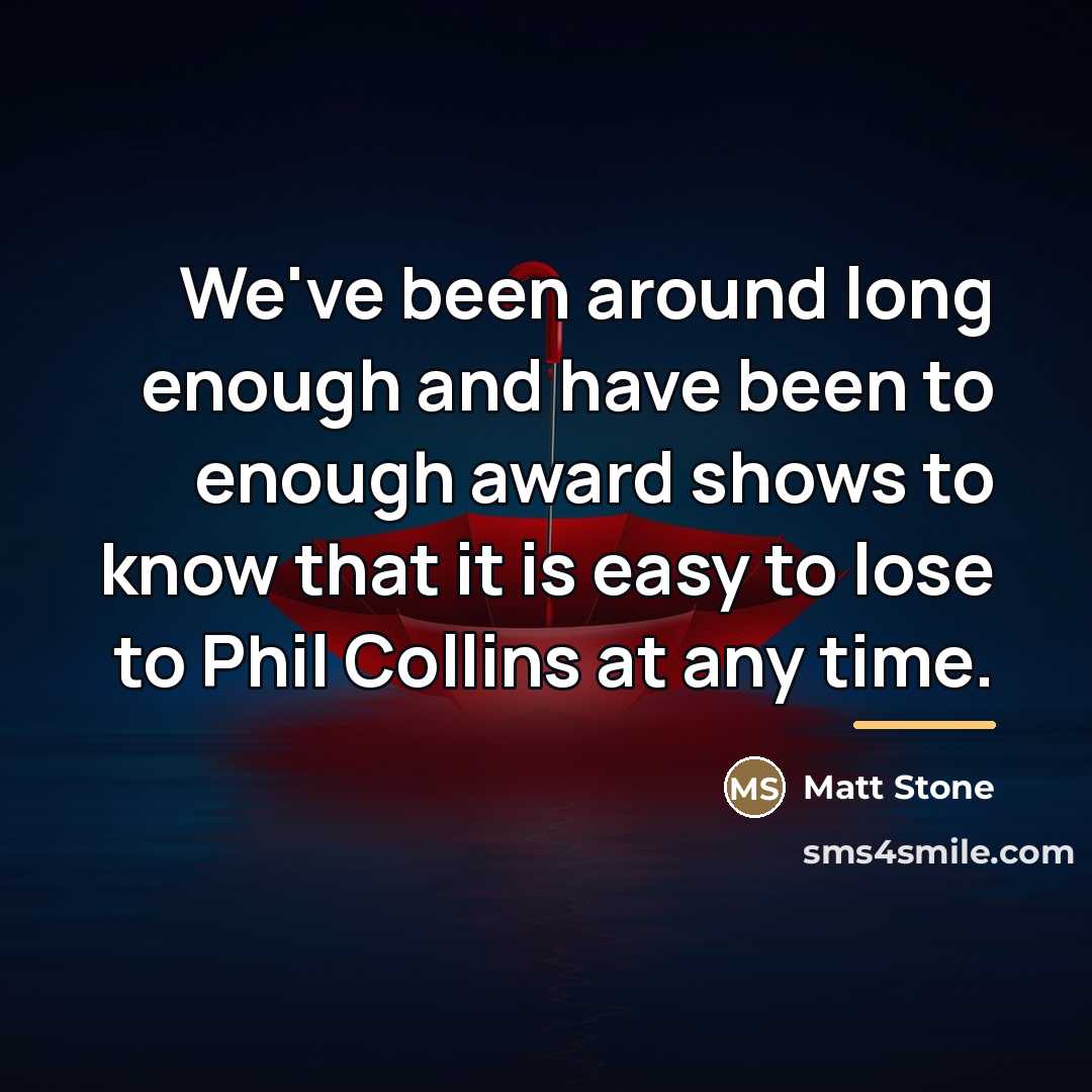 “We've been around long enough and have been to enough…” quote by Matt Stone