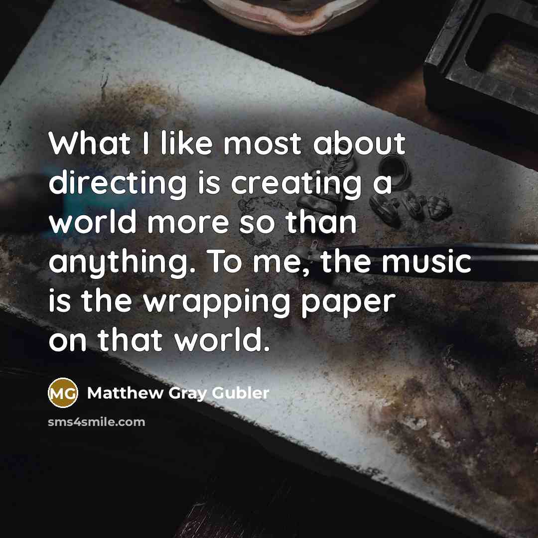 “What I like most about directing is creating a world…” quote by Matthew Gray Gubler