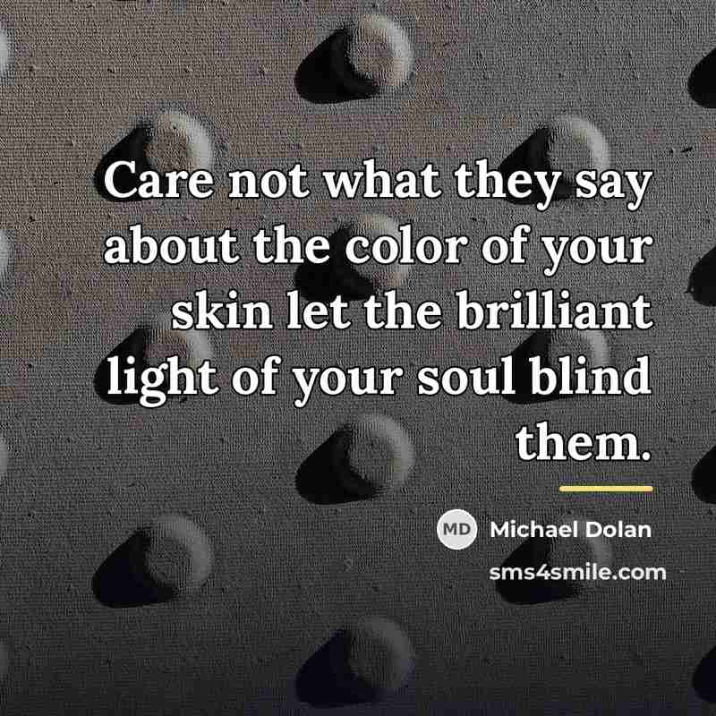 “Care not what they say about the color of your…” quote by Michael Dolan