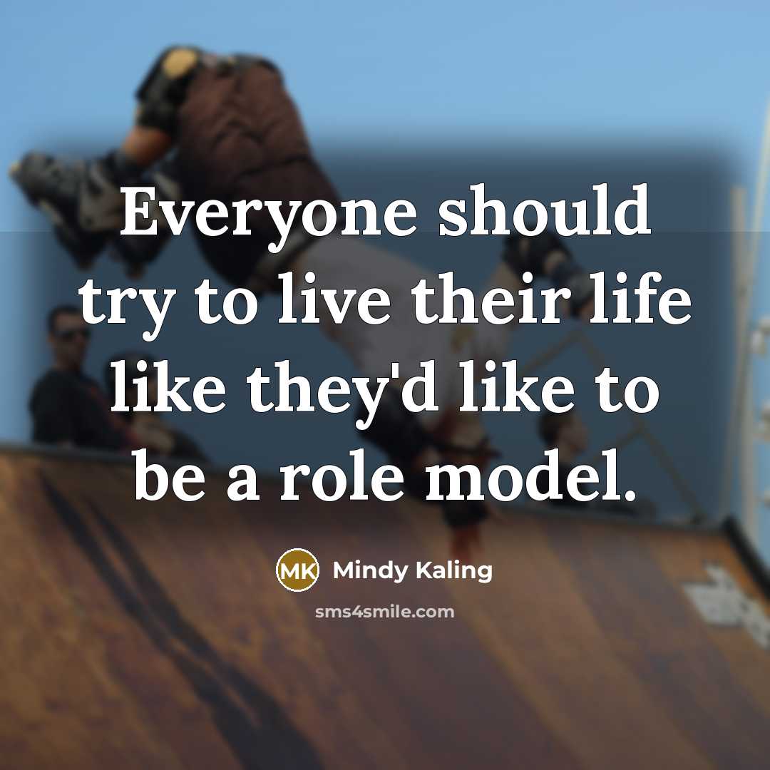 “Everyone should try to live their life like they'd like…” quote by Mindy Kaling