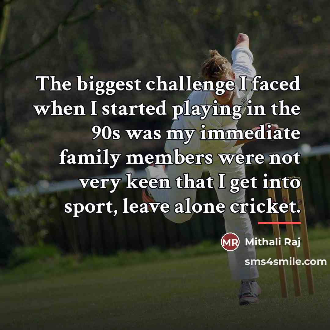 “The biggest challenge I faced when I started playing in…” quote by Mithali Raj