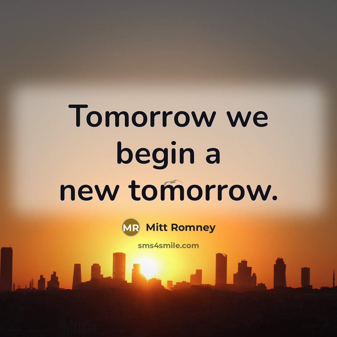 “Tomorrow we begin a new tomorrow.…” quote by Mitt Romney