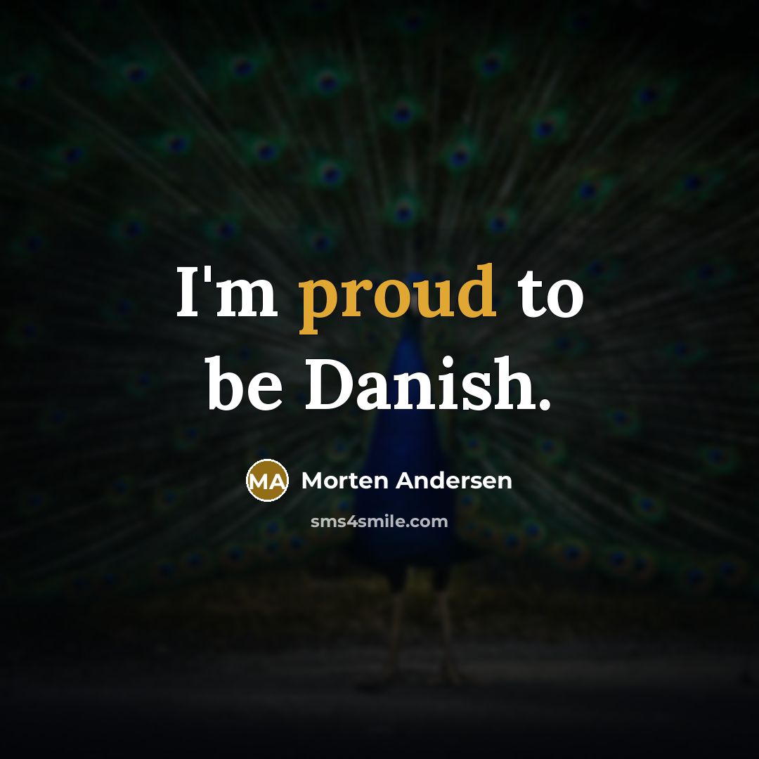 “I'm proud to be Danish.…” quote by Morten Andersen