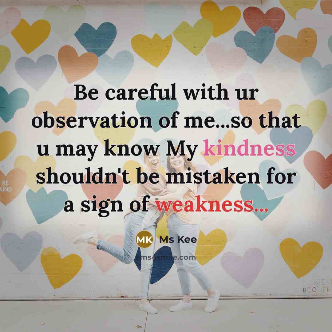 “Be careful with ur observation of me...so that u may…” quote by Ms Kee