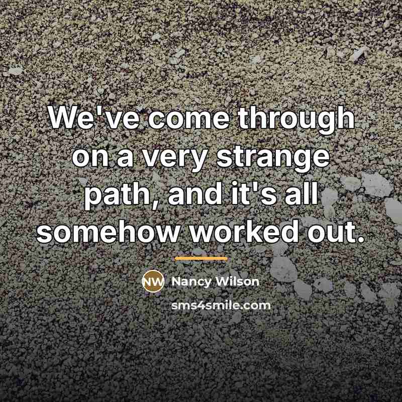 “We've come through on a very strange path, and it's…” quote by Nancy Wilson