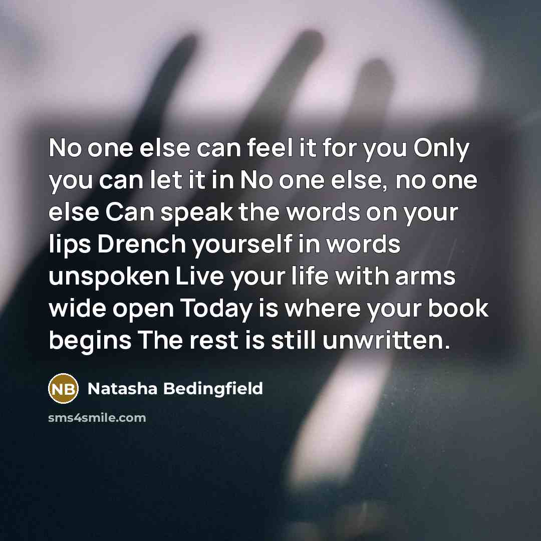“No one else can feel it for you Only you…” quote by Natasha Bedingfield