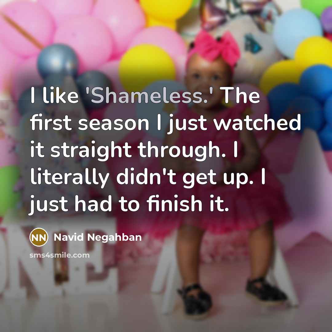 “I like 'Shameless.' The first season I just watched it…” quote by Navid Negahban