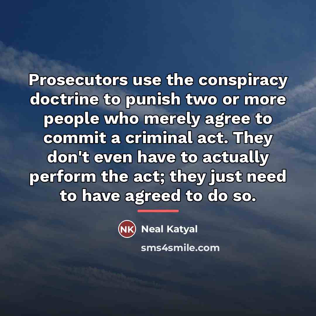 “Prosecutors use the conspiracy doctrine to punish two or more…” quote by Neal Katyal
