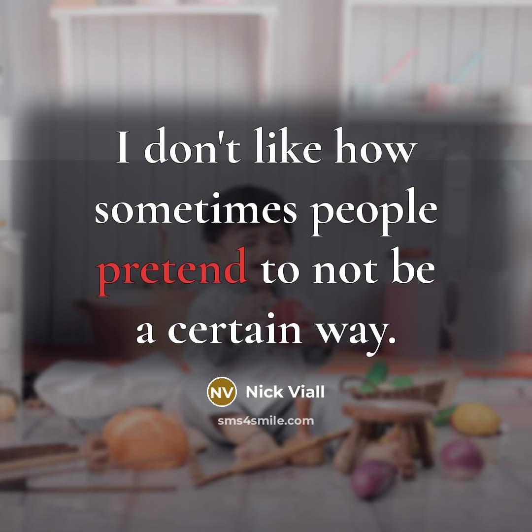 “I don't like how sometimes people pretend to not be…” quote by Nick Viall