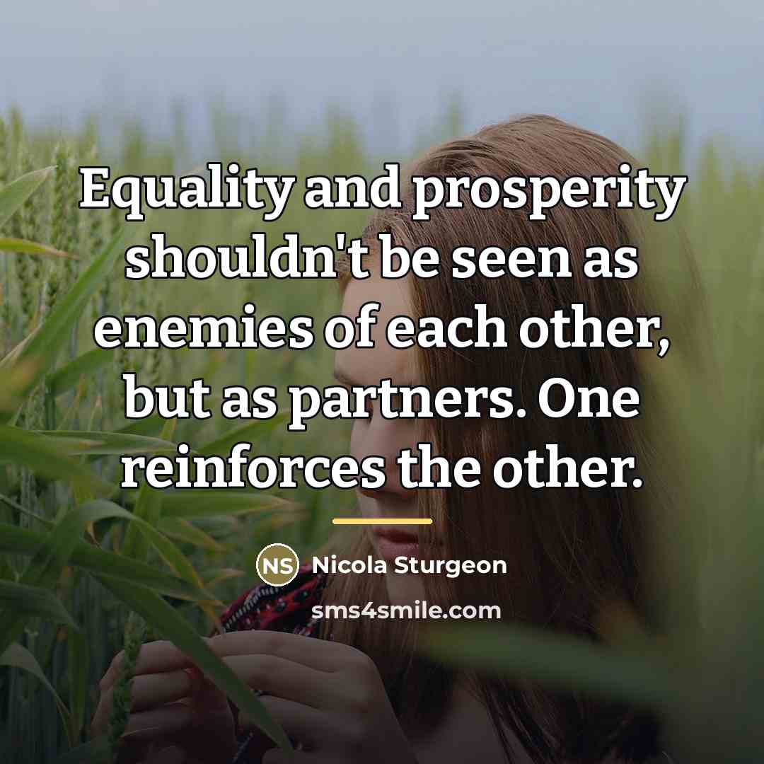 “Equality and prosperity shouldn't be seen as enemies of each…” quote by Nicola Sturgeon