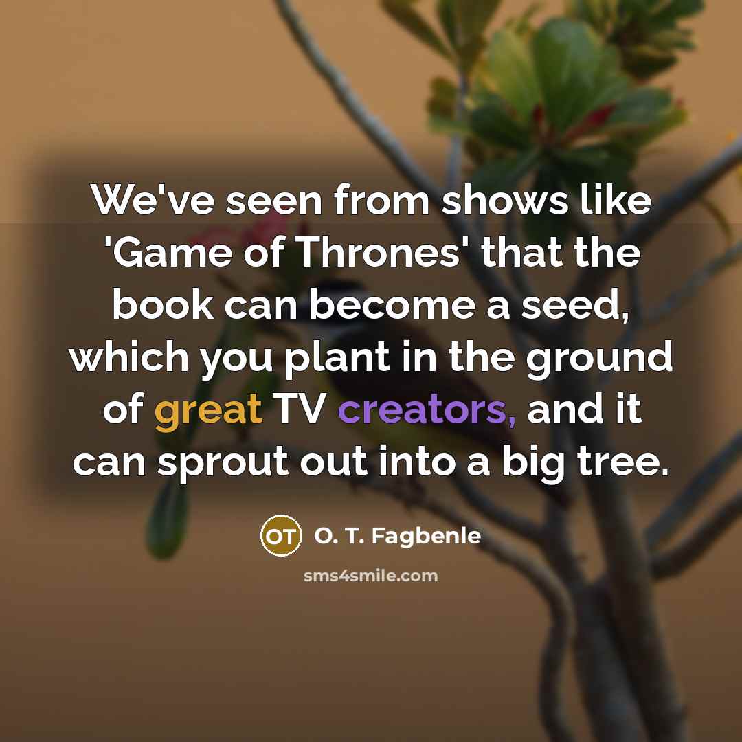 “We've seen from shows like 'Game of Thrones' that the…” quote by O. T. Fagbenle