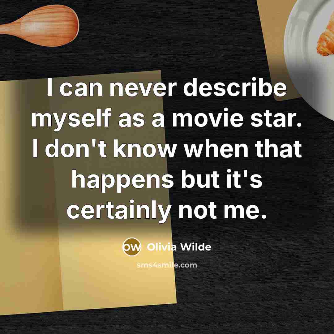 “I can never describe myself as a movie star. I…” quote by Olivia Wilde