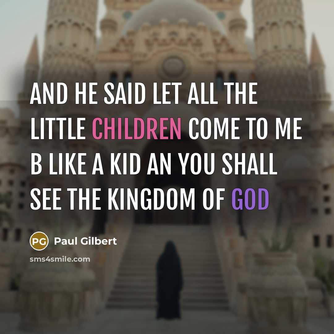 “And he said Let all the little children come to…” quote by Paul Gilbert