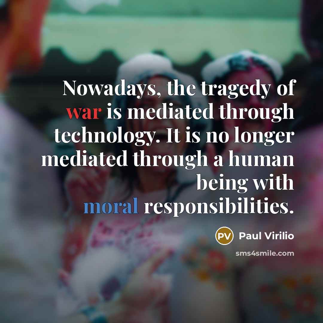“Nowadays, the tragedy of war is mediated through technology. It…” quote by Paul Virilio