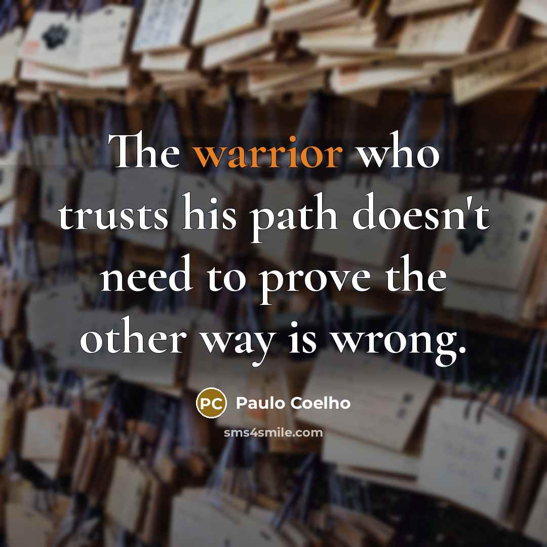 “The warrior who trusts his path doesn't need to prove…” quote by Paulo Coelho