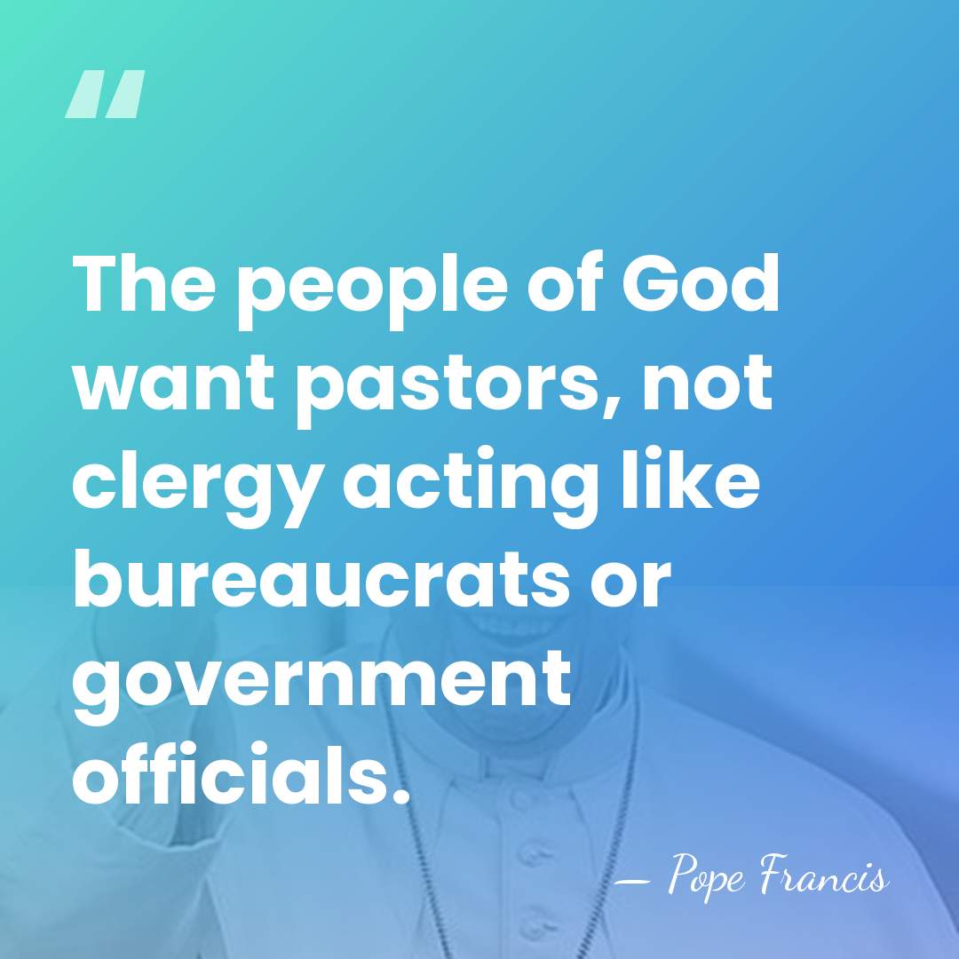 The people of God want pastors, not clergy acting like bureaucrats or&hellip; - Pope Francis