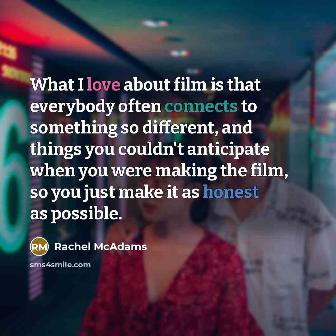 “What I love about film is that everybody often connects…” quote by Rachel McAdams