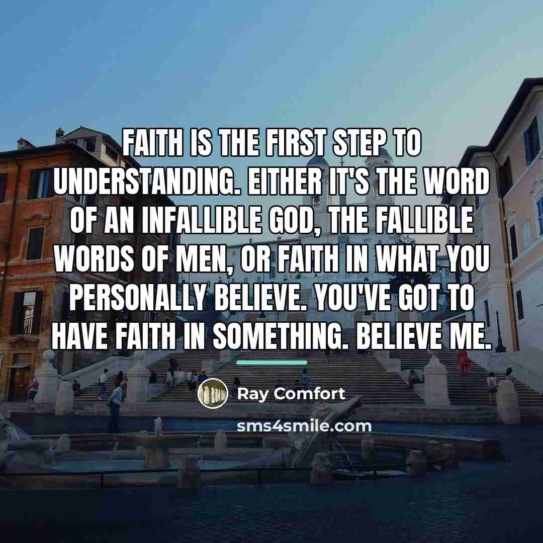 “Faith is the first step to understanding. Either it's the…” quote by Ray Comfort