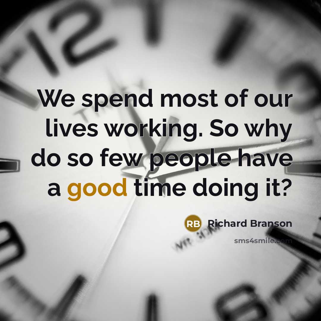“We spend most of our lives working. So why do…” quote by Richard Branson