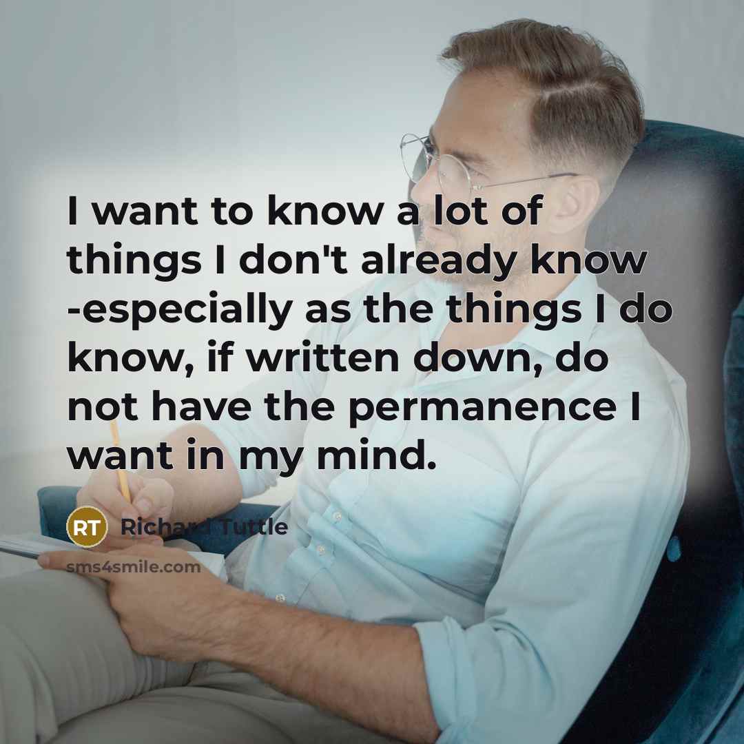 “I want to know a lot of things I don't…” quote by Richard Tuttle