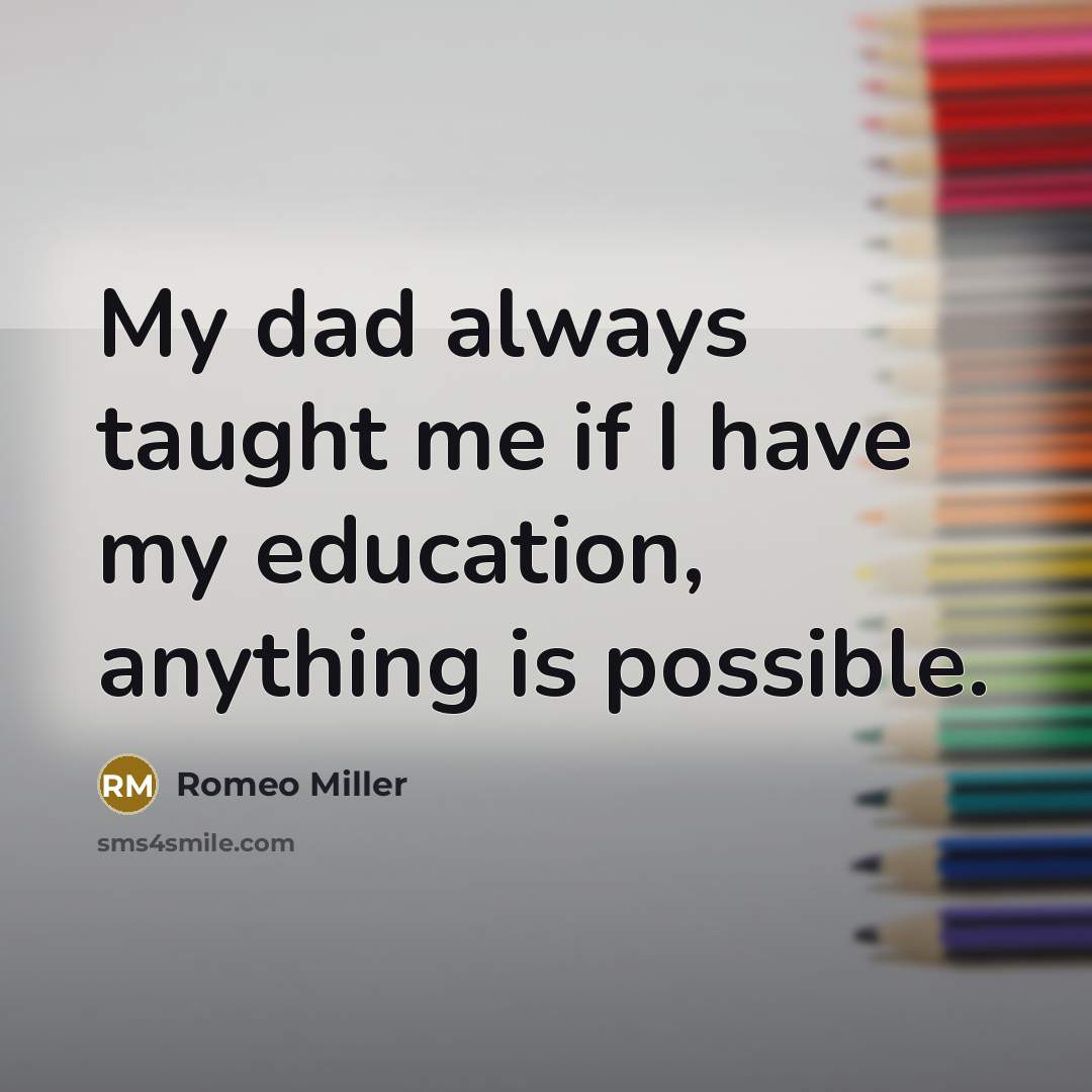 “My dad always taught me if I have my education,…” quote by Romeo Miller