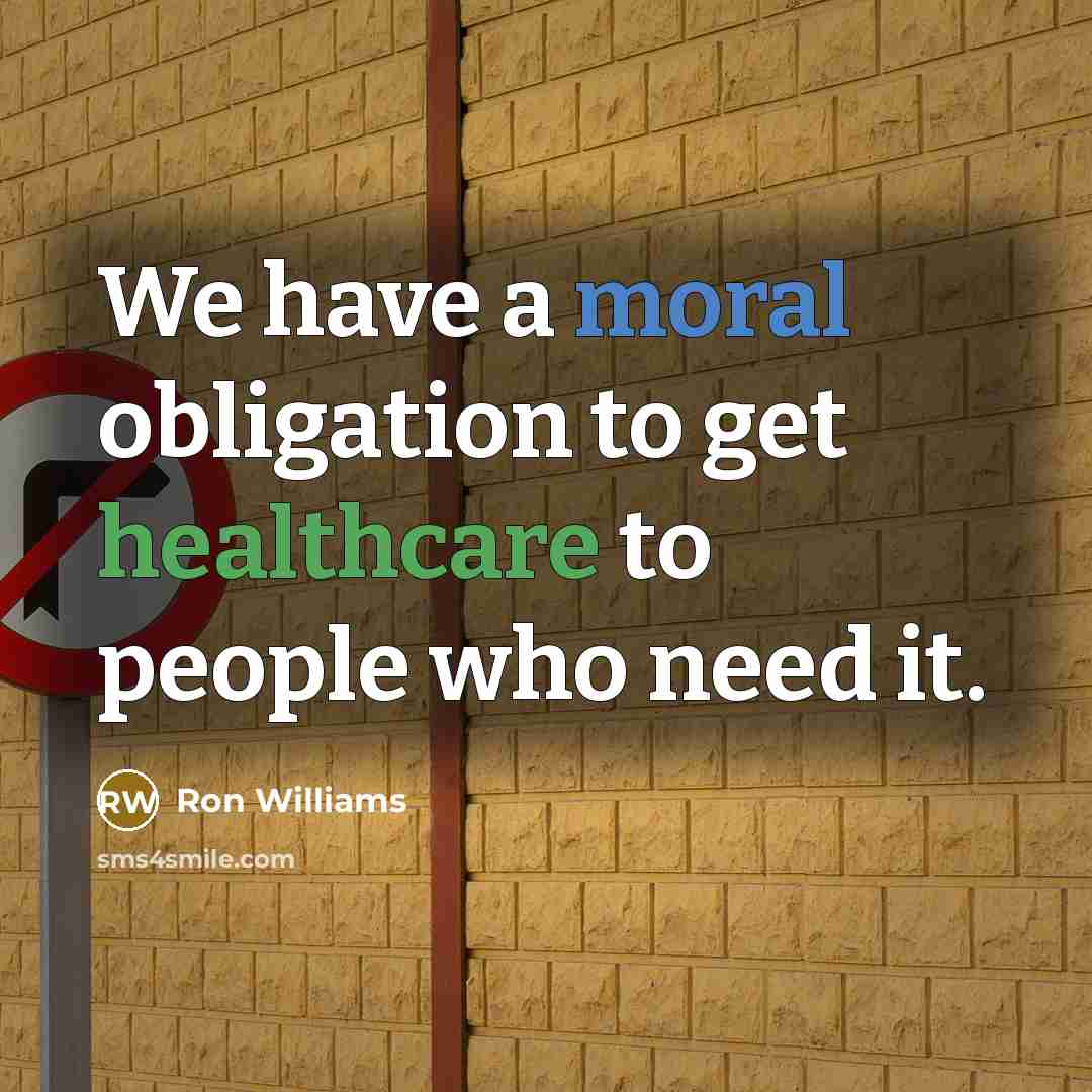 “We have a moral obligation to get healthcare to people…” quote by Ron Williams