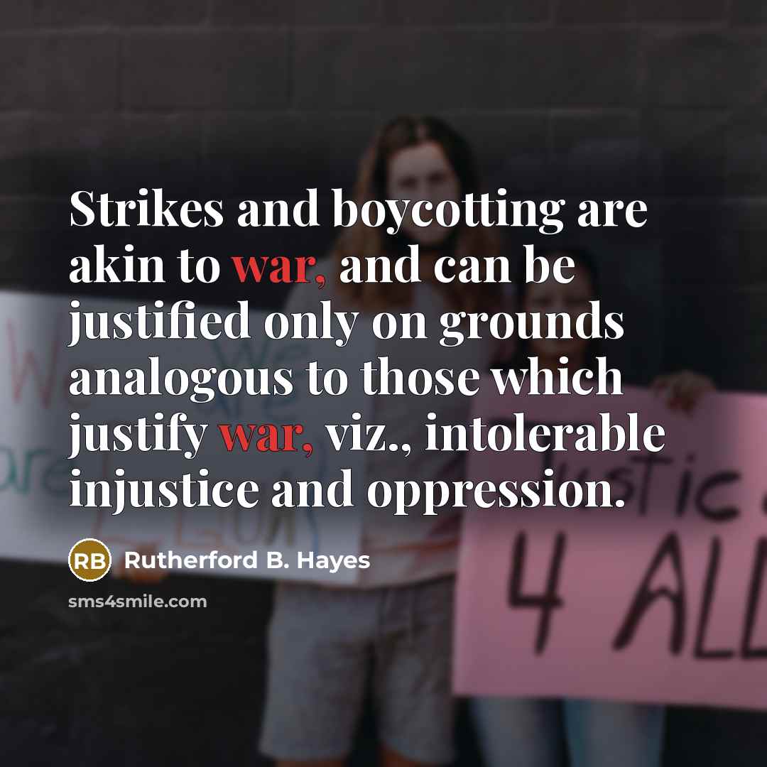 “Strikes and boycotting are akin to war, and can be…” quote by Rutherford B. Hayes