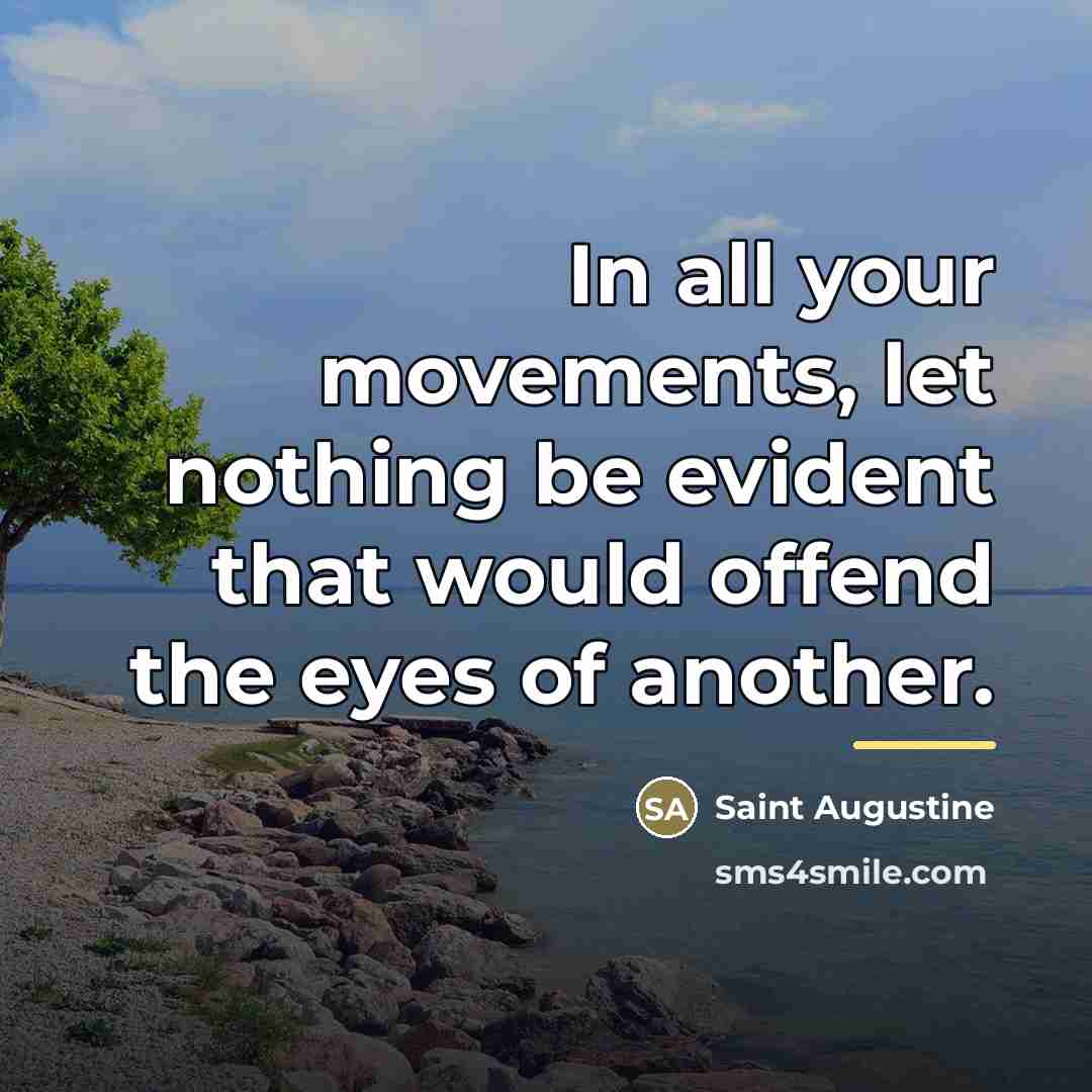 “In all your movements, let nothing be evident that would…” quote by Saint Augustine