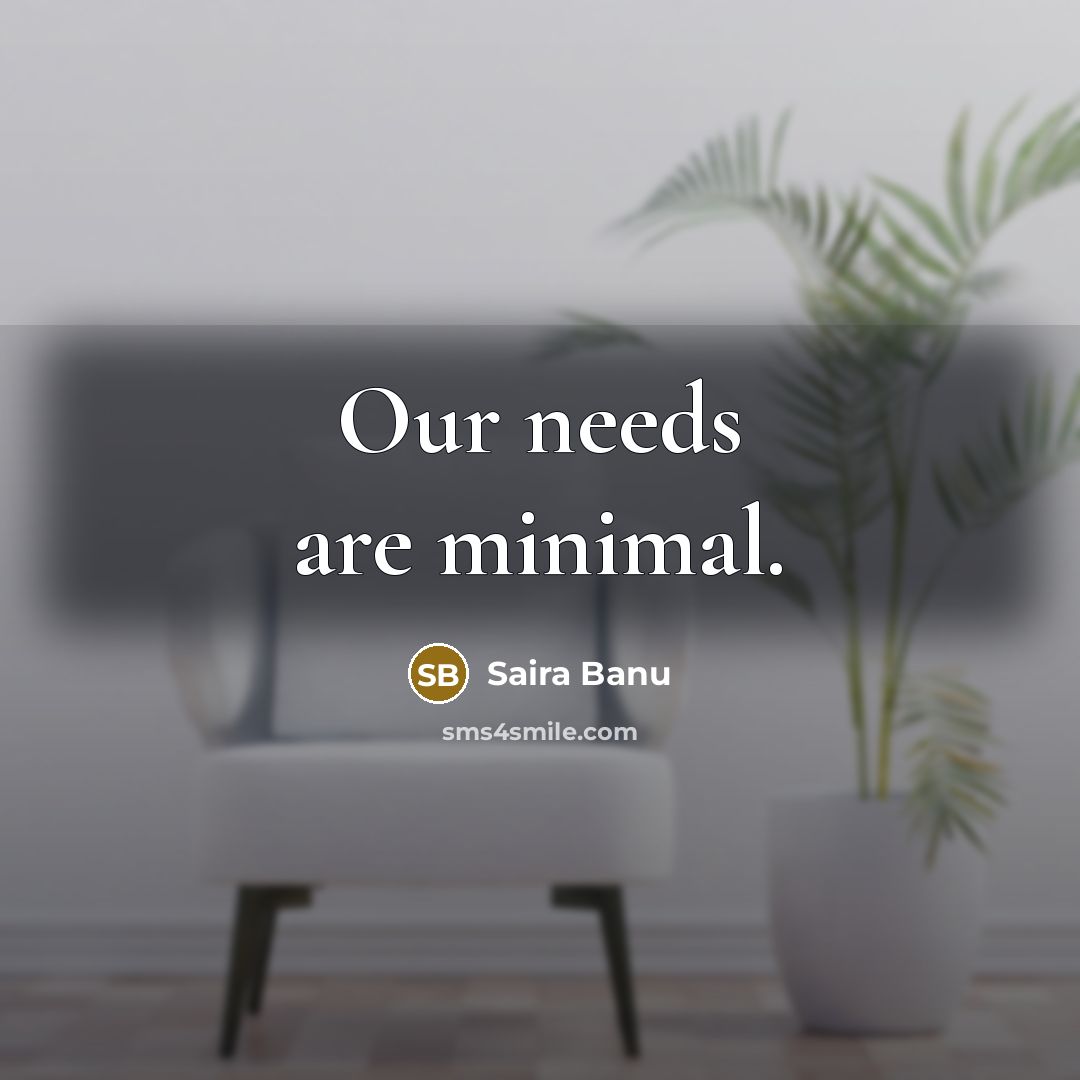 “Our needs are minimal.…” quote by Saira Banu