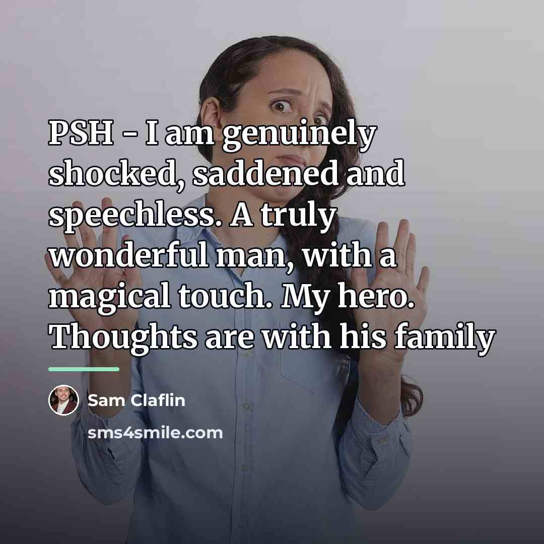 “PSH - I am genuinely shocked, saddened and speechless. A…” quote by Sam Claflin