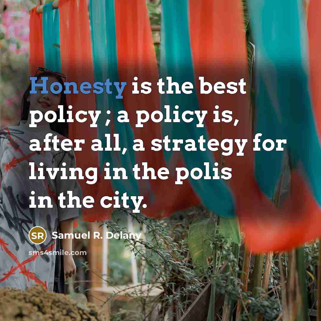 “Honesty is the best policy ; a policy is, after…” quote by Samuel R. Delany