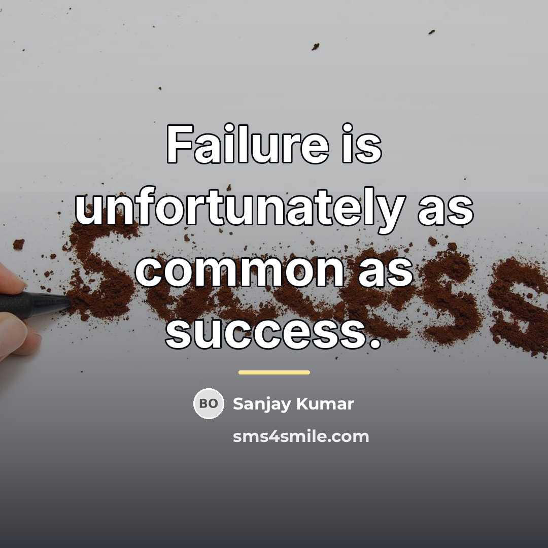 “Failure is unfortunately as common as success.…” quote by Sanjay Kumar