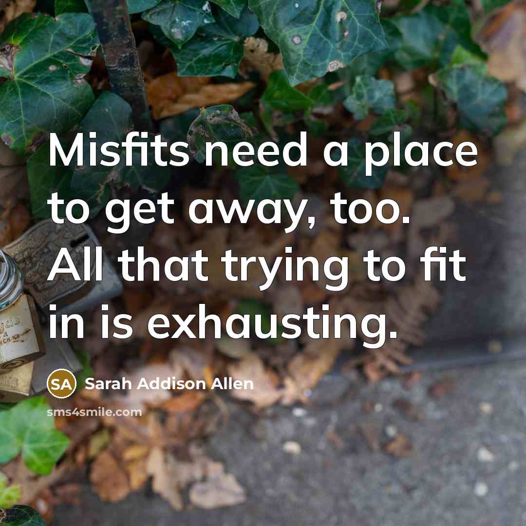 “Misfits need a place to get away, too. All that…” quote by Sarah Addison Allen