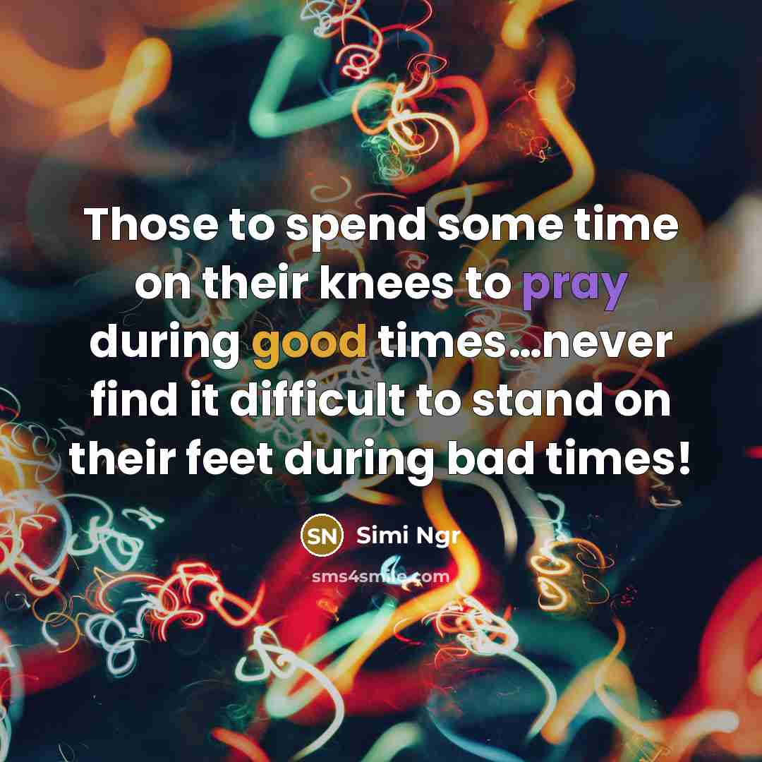 “Those to spend some time on their knees to pray…” quote by Simi Ngr