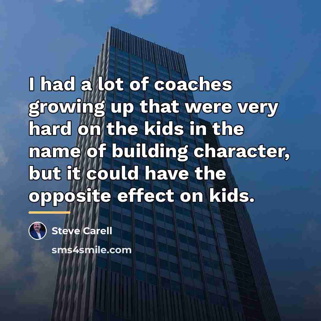 “I had a lot of coaches growing up that were…” quote by Steve Carell