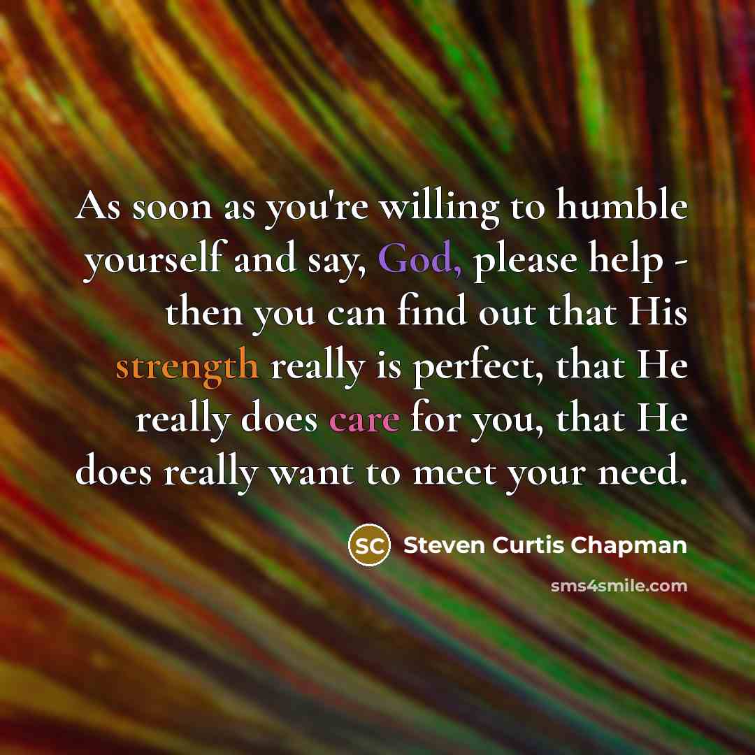 “As soon as you're willing to humble yourself and say,…” quote by Steven Curtis Chapman