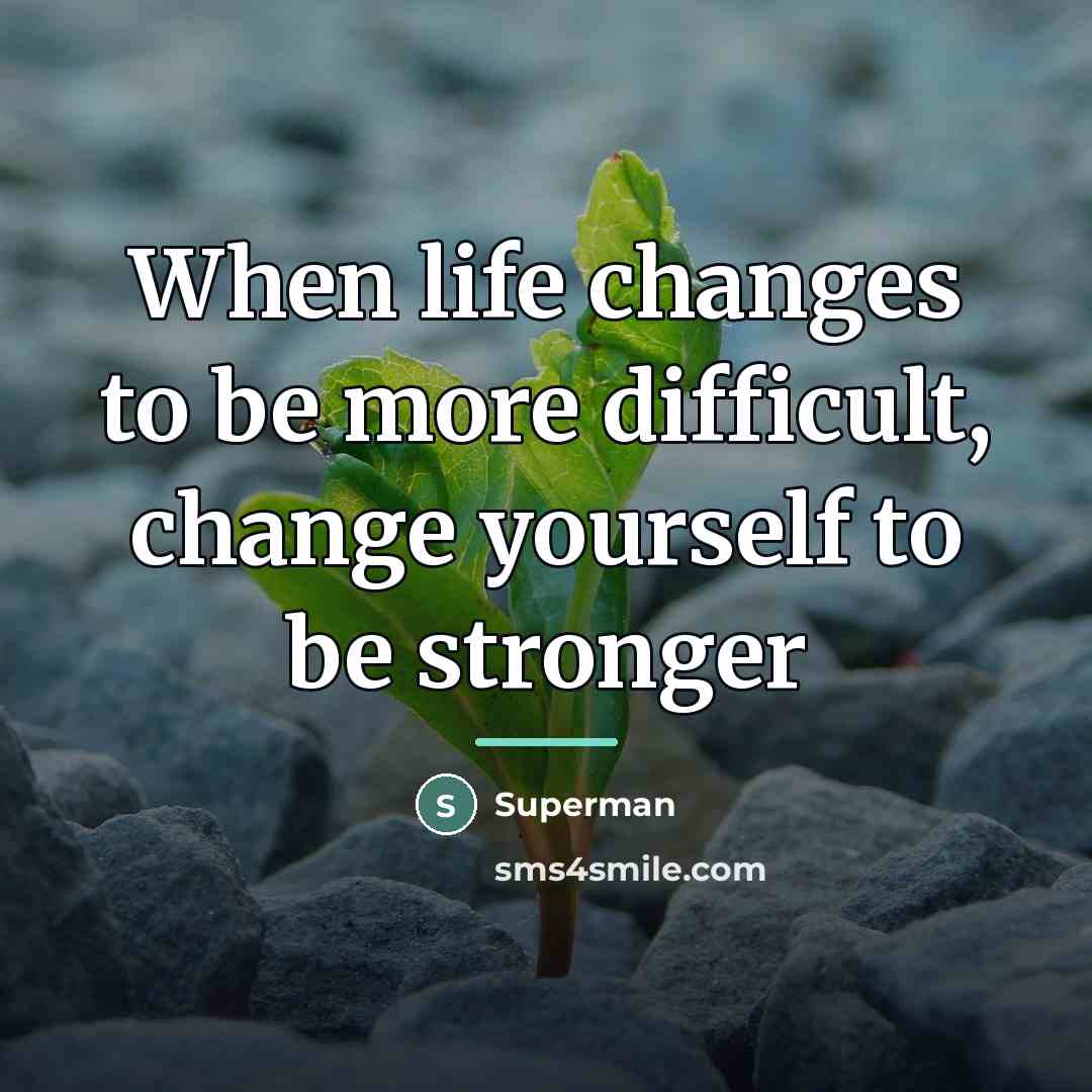 “When life changes to be more difficult, change yourself to…” quote by Superman