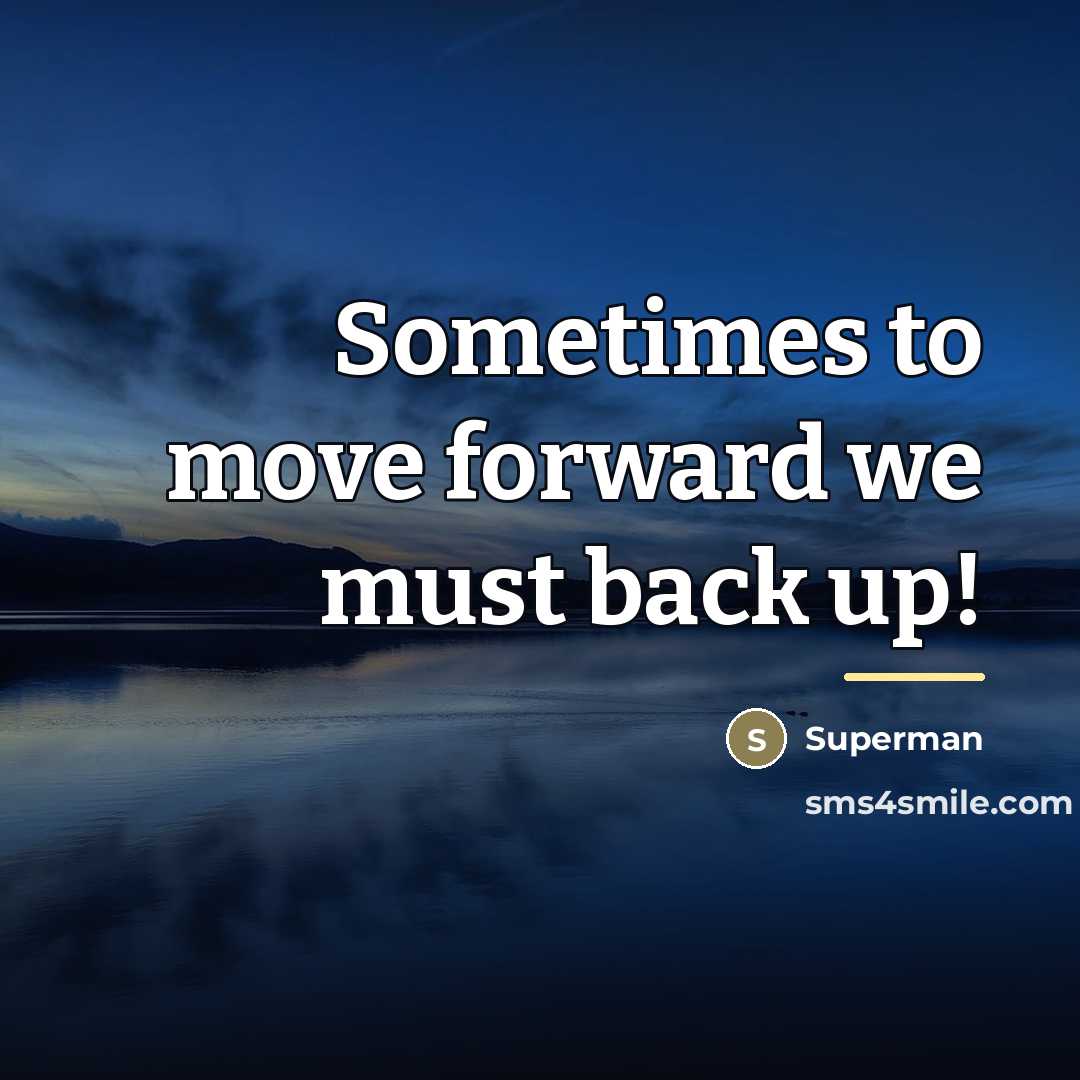 “Sometimes to move forward we must back up!…” quote by Superman