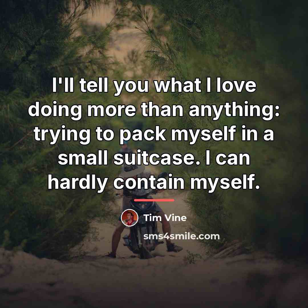 “I'll tell you what I love doing more than anything:…” quote by Tim Vine
