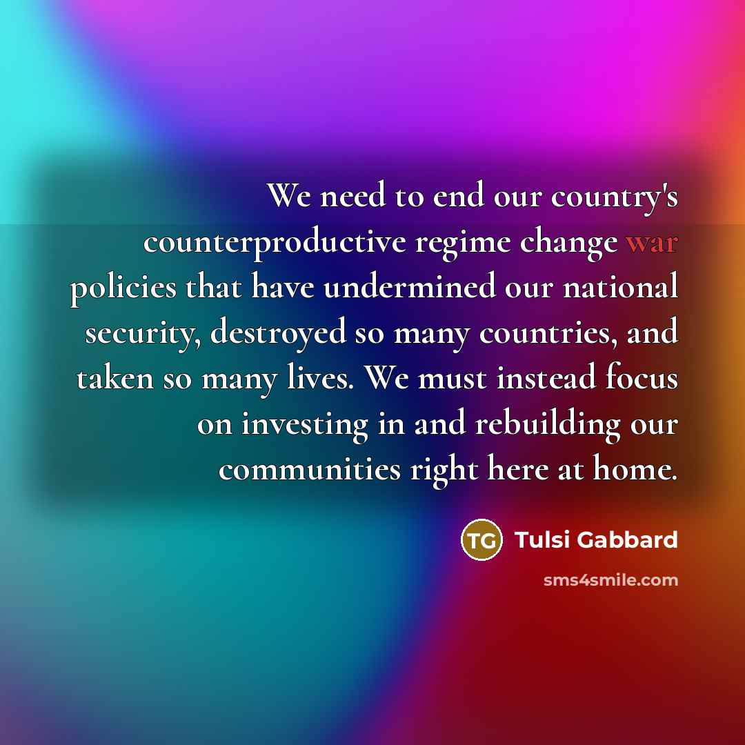 “We need to end our country's counterproductive regime change war…” quote by Tulsi Gabbard