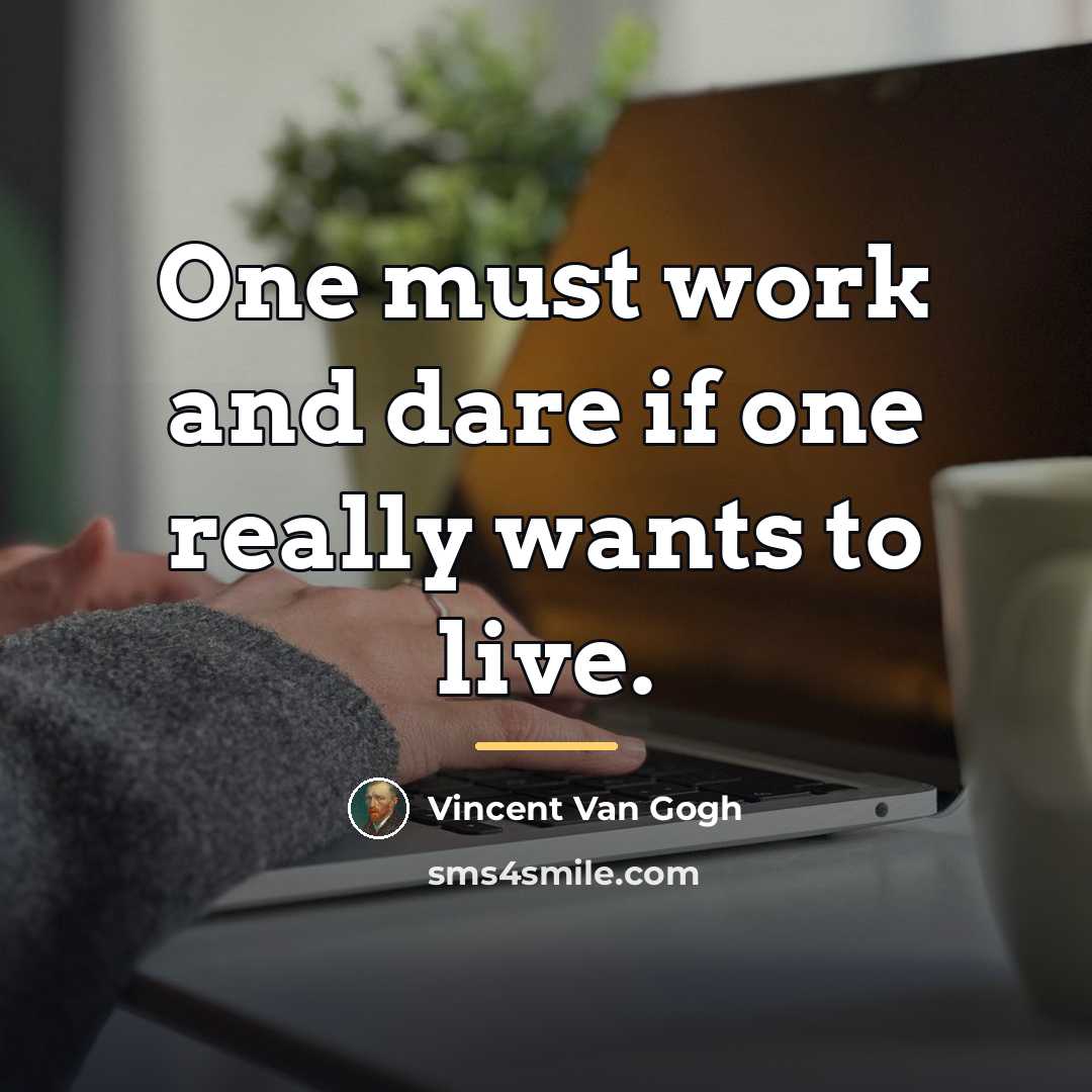 “One must work and dare if one really wants to…” quote by Vincent Van Gogh