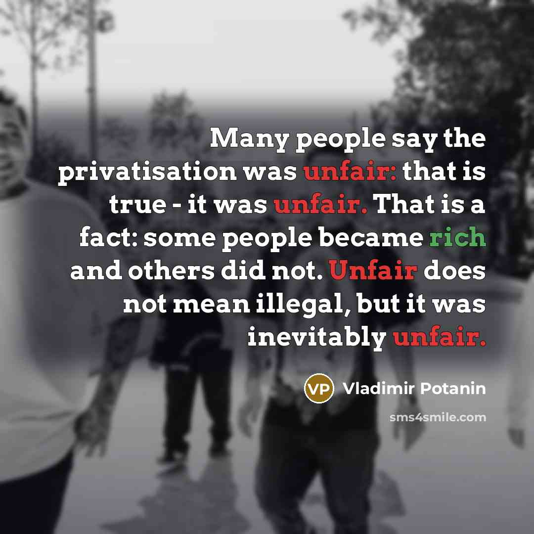 “Many people say the privatisation was unfair: that is true…” quote by Vladimir Potanin