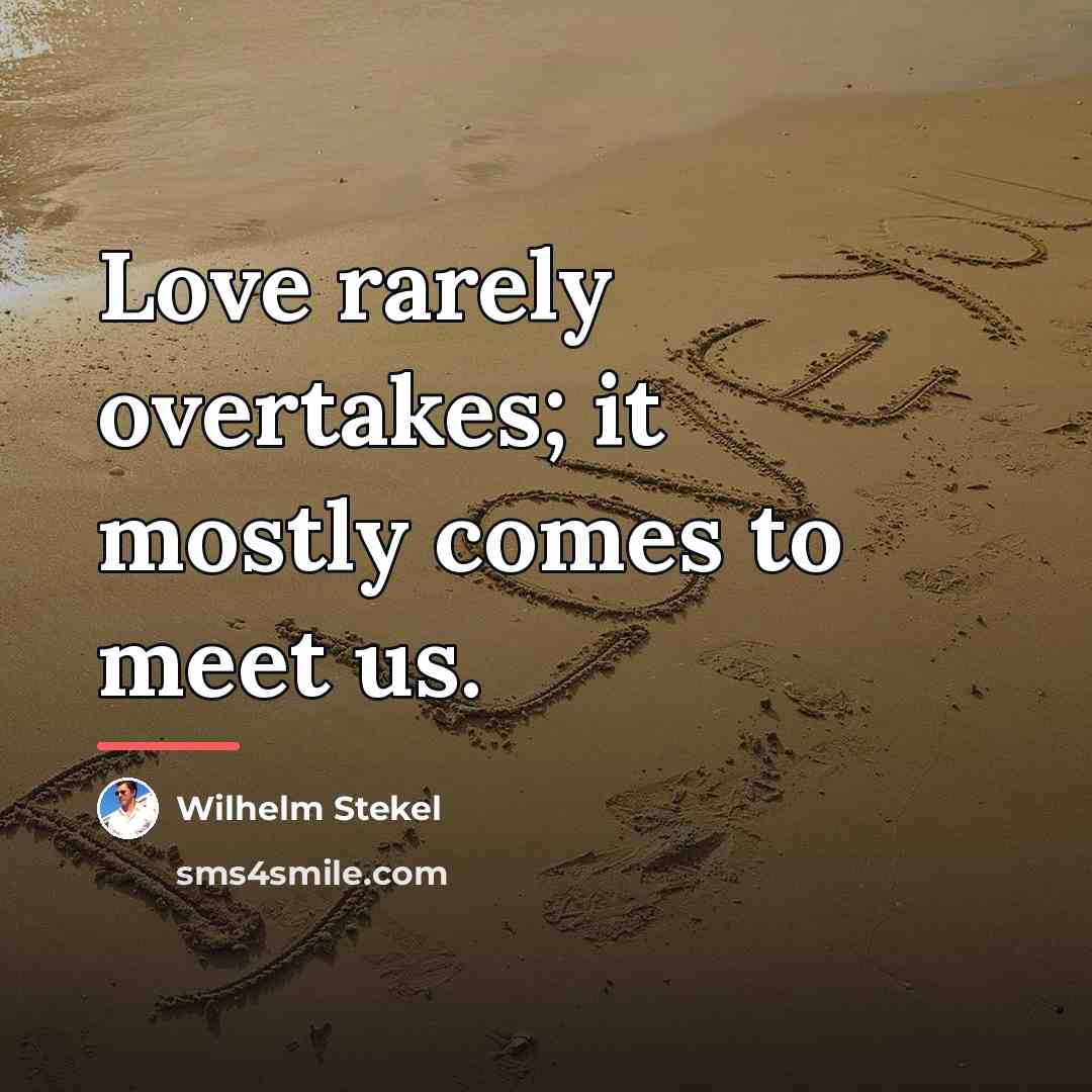 “Love rarely overtakes; it mostly comes to meet us.…” quote by Wilhelm Stekel